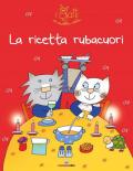 La ricetta rubacuori. I gatti di Nicoletta Costa. Ediz. illustrata