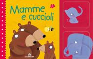 Mamme e cuccioli. Ediz. a colori. Con gadget