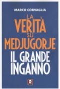 La verità su Medjugorje: Il grande inganno