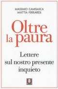 Oltre la paura. Lettere sul nostro presente inquieto