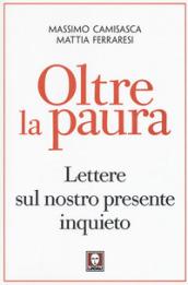Oltre la paura. Lettere sul nostro presente inquieto