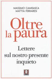 Oltre la paura. Lettere sul nostro presente inquieto