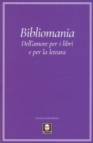 Bibliomania. Dell'amore per i libri e per la lettura