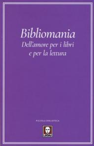 Bibliomania. Dell'amore per i libri e per la lettura