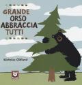 Grande orso abbraccia tutti. Ediz. a colori