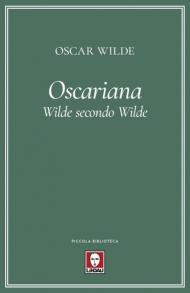 Oscariana. Wilde secondo Wilde