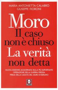 Moro. Il caso non è chiuso. La verità non detta. Nuova ediz.