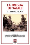 La tregua di Natale. Lettere dal fronte. Nuova ediz.