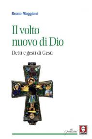 Il volto nuovo di Dio. Detti e gesti di Gesù