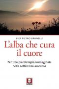 L' alba che cura il cuore. Per una psicoterapia immaginale della sofferenza amorosa