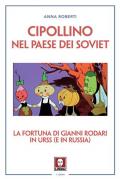 Cipollino nel Paese dei Soviet. La fortuna di Gianni Rodari in URSS (e in Russia)