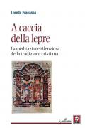 A caccia della lepre. La meditazione silenziosa della tradizione cristiana