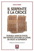 Il serpente e la croce. Duemila anni di Gnosi: dai vangeli apocrifi ai Catari, da Faust ai supereroi