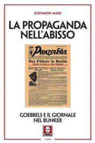 La propaganda nell'abisso. Goebbels e il giornale nel bunker