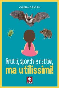 Brutti, sporchi e cattivi, ma utilissimi!