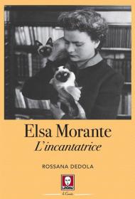 Elsa Morante. L'incantatrice