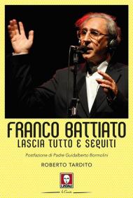 Franco Battiato. Lascia tutto e seguiti