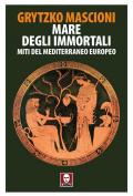 Mare degli immortali. Miti del Mediterraneo europeo