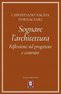 Sognare l'architettura. Riflessioni sul progettare e costruire