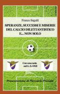 Speranze, successi e miserie del calcio dilettantistico e... non solo. Con una nota sulla storia del G. S. OMI