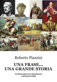 Una frase... una grande storia. La Storia attraverso frasi famose e detti proverbiali