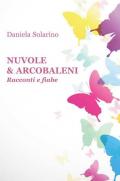 Nuvole & arcobaleni. Racconti e fiabe