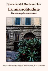 La mia solitudine. Quaderni del Montevecchio. Concorso primavera 2021