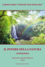 Il potere della natura. Antologia. Racconti e giochi letterari 2025