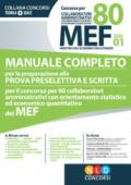 Concorso per 80 collaboratori MEF. Manuale completo per la preparazione alla prova preselettiva e scritta per il concorso per 80 collaboratori amministrativi con orientamento statistico ed economico quantitativo del MEF (codice concorso 01)