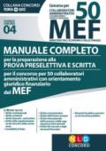 Concorso per 50 collaboratori amministrativi MEF. Manuale completo per la preparazione alla prova preselettiva e scritta per il concorso per 50 collaboratori amministrativi con orientamento giuridico finanziario del MEF (codice concorso 04)