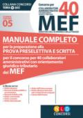Concorso per 40 collaboratori amministrativi MEF. Manuale completo per la preparazione alla prova preselettiva e scritta per il concorso per 40 collaboratori amministrativi con orientamento giuridico tributario del MEF (codice concorso 05)