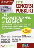 Test psicoattitudinali di logica. Raccolta di quiz per la preparazione alle prove preselettive per i concorsi pubblici e per la formazione professionale. Con software di simulazione