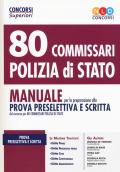 80 commissari polizia di Stato. Manuale per la preparazione alla prova preselettiva e scritta. Con espansione online. Con software di simulazione