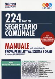 224 posti per segretario comunale. Manuale per la preparazione alla prova preselettiva, scritta e orale. Con espansione online