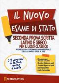 Il nuovo esame di Stato. Seconda prova scritta latino e greco per il liceo Classico. In linea con l'ordinanza ministeriale dell'11 marzo 2019, n. 205