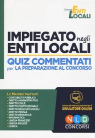 Impiegato negli enti locali. Quiz commentati per la preparazione al concorso. Con software di simulazione