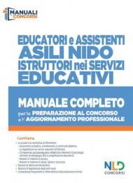 Educatori e assistenti asili nido. istruttori nei servizi educativi. Manuale completo per la preparazione al concorso e l'aggiornamento professionale