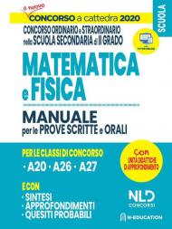 Concorso a Cattedra 2020: Matematica e Fisica per il concorso ordinario e straordinario nella scuola secondaria di II grado. Manuale per prove scritte e orali classi