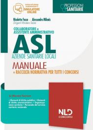 Collaboratore e assistente amministrativo Asl Aziende Sanitarie Locali. Manuale + Raccolta normativa per tutti i concorsi. Con espansione online