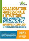 Collaboratore professionale e istruttore area amministrativa enti locali. Categorie B e C. Manuale completo di preparazione al concorso