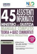 45 assistenti informatici Ministero della Giustizia. Manuale completo. Teoria + quiz commentati per la prova preselettiva