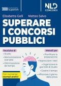 Superare i concorsi pubblici. Tecniche di studio e di memorizzazione, metodi di pianificazione e organizzazione dello studio. Con numerosi esempi pratici. Nuova ediz.