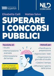 Superare i concorsi pubblici. Tecniche di studio e di memorizzazione, metodi di pianificazione e organizzazione dello studio. Con numerosi esempi pratici. Nuova ediz.