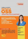 Manuale OSS operatore socio sanitario. Manuale completo per la preparazione ai corsi e ai concorsi per operatore socio sanitario. Nuova ediz.