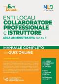 Collaboratore professionale e istruttore area amministrativa enti locali cat B e C. Manuale completo di preparazione al concorso. Nuova ediz. Con quiz online. Con software di simulazione