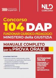 Concorso DAP 104 posti funzionari giuridico-pedagogici. Manuale completo per la prova orale con domande formulate ai precedenti concorsi