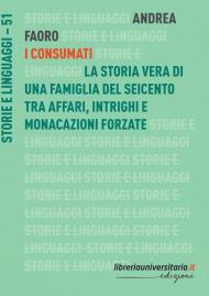 I Consumati. La storia vera di una famiglia del Seicento tra affari, intrighi e monacazioni forzate