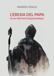 L' eresia del papa. In un trattato inquisitoriale