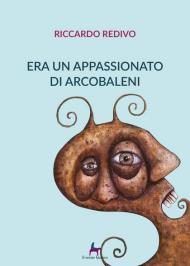 Era un appassionato di arcobaleni