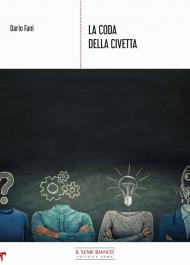 La coda della civetta. Spunti per scoprire i segreti dell'azione consapevole